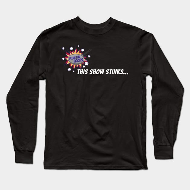 this show stinks (white) Long Sleeve T-Shirt by Plumluvfoods